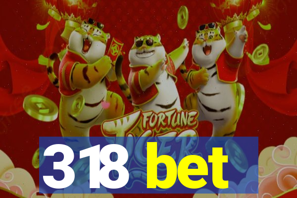 318 bet